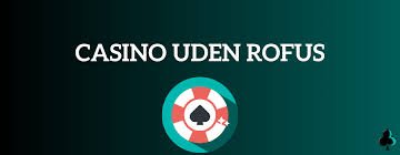 Casino Sider Uden Rofus Spil Uden Bekymringer -1582392075 Casino Sider Uden Rofus Spil Uden Bekymringer -1582392075